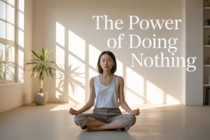 The Power of Doing Nothing