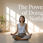 The Power of Doing Nothing
